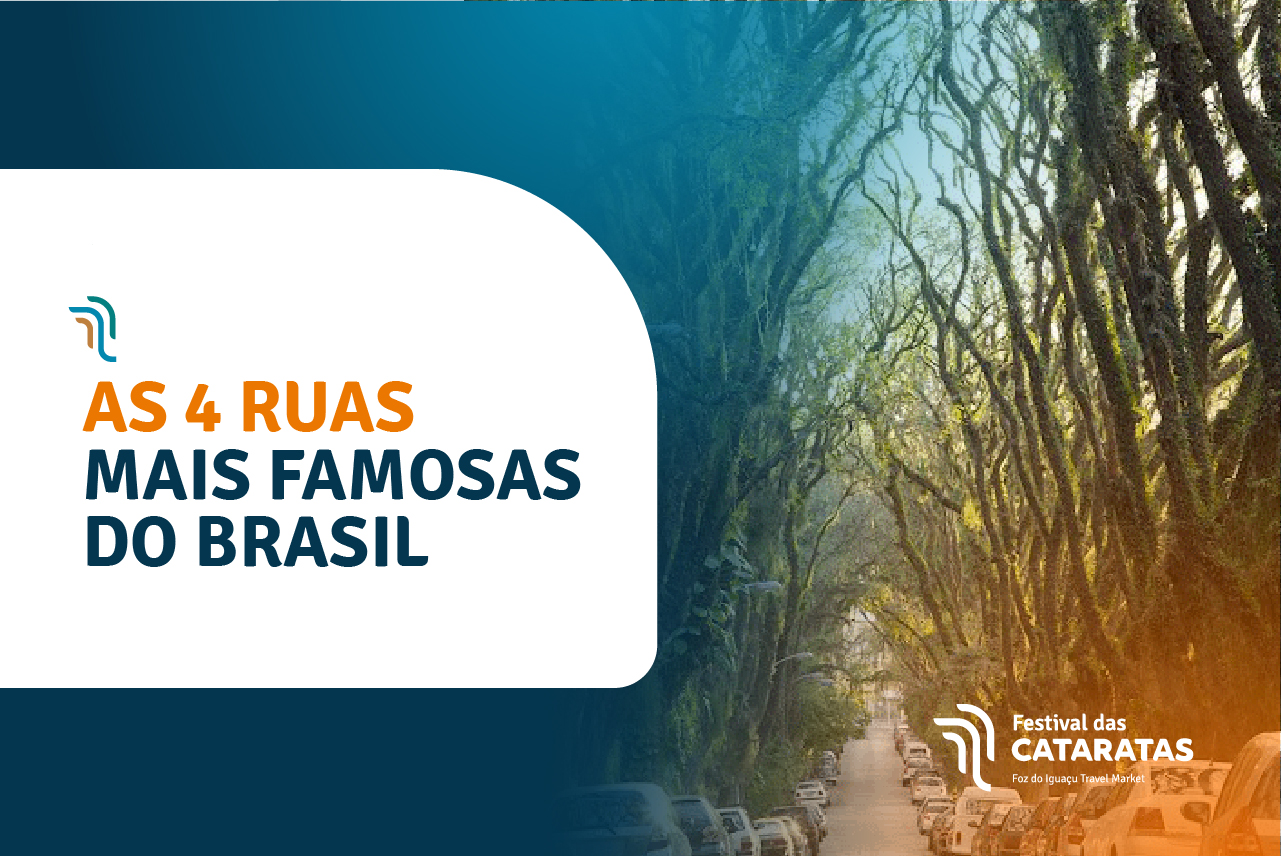 As 4 ruas mais famosas do Brasil - Festival das Cataratas - Conectando  Negócios, Turismo e Pessoas - 5 a 7 JUNHO 2024 - Foz do Iguaçu - Paraná -  Brasil